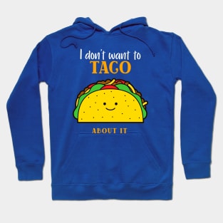 I don't want to taco about it Hoodie